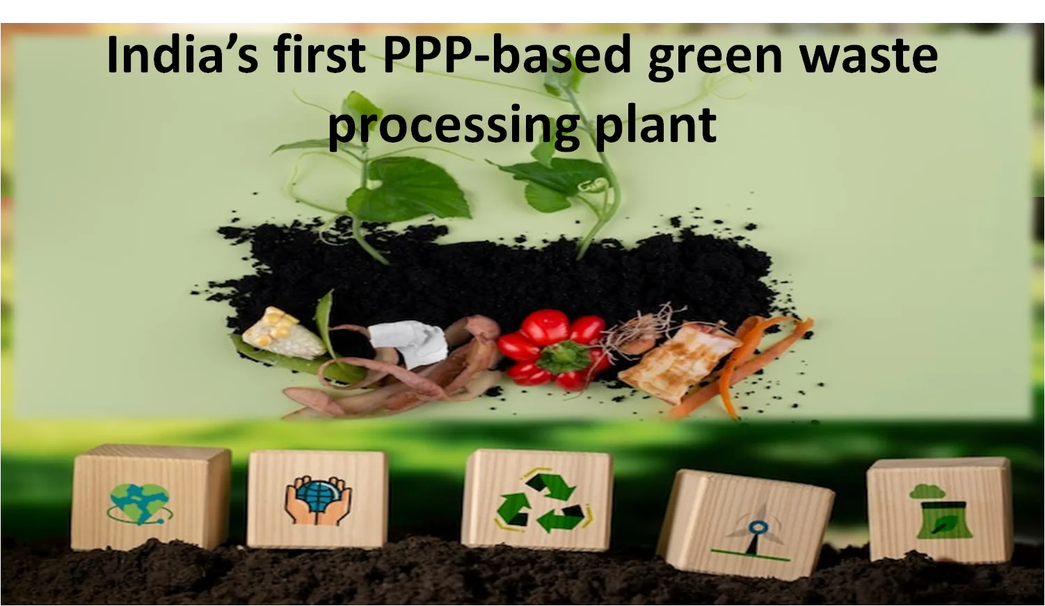 India’s first PPP-based green waste processing plant Green Waste