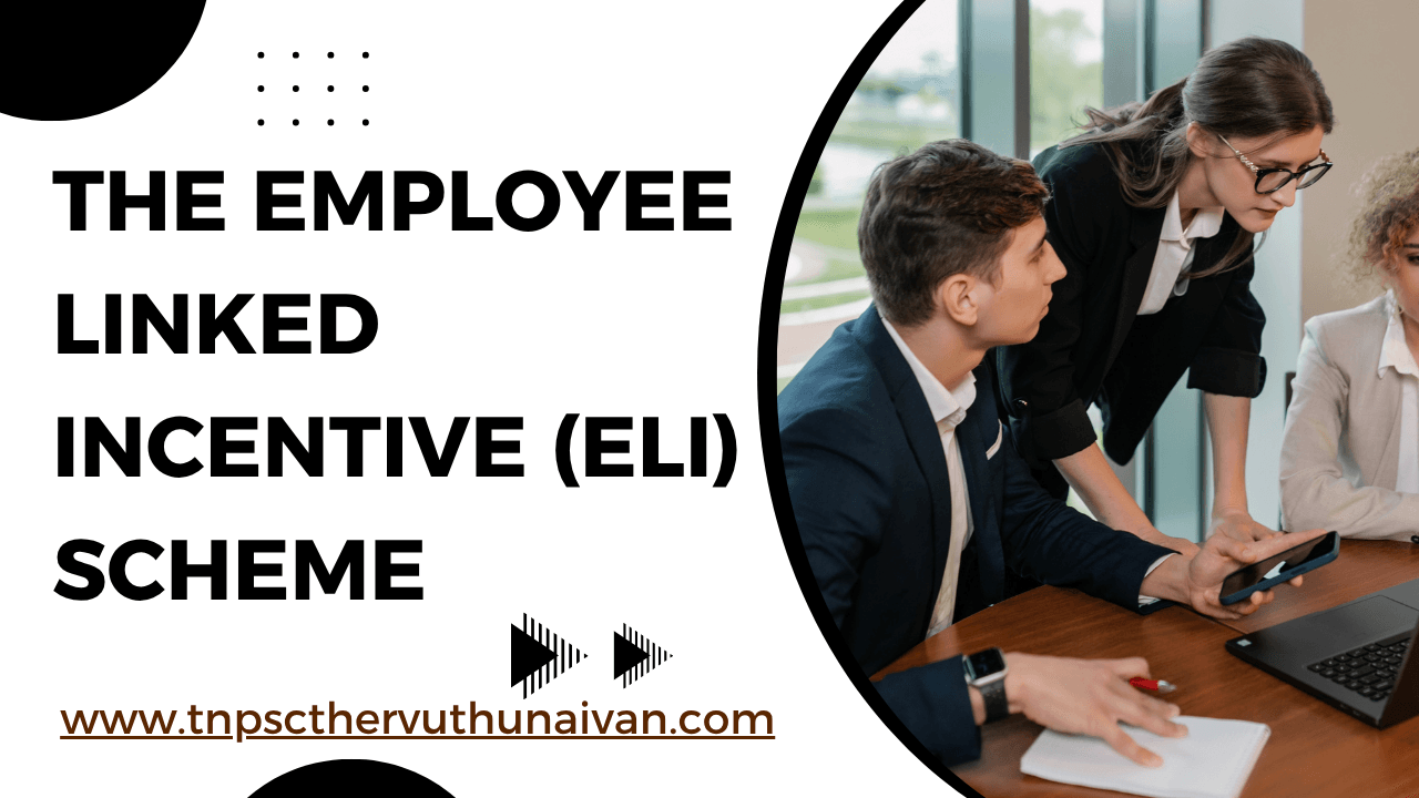 The Employee Linked Incentive (ELI) Scheme | வேலைவாய்ப்புடன் கூடிய ஊக்கத்தொகைத் திட்டம்