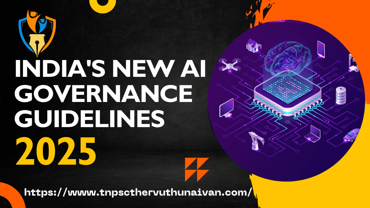 India’s New AI Governance Guidelines 2025 : Innovation-Focused Regulatory Framework | இந்தியாவின் புதிய AI ஆளுகை வழிகாட்டுதல்கள்